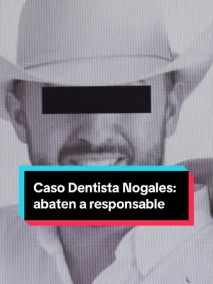 Actualización del caso del #dentista en #Nogales 🚨  #noticias #sonora